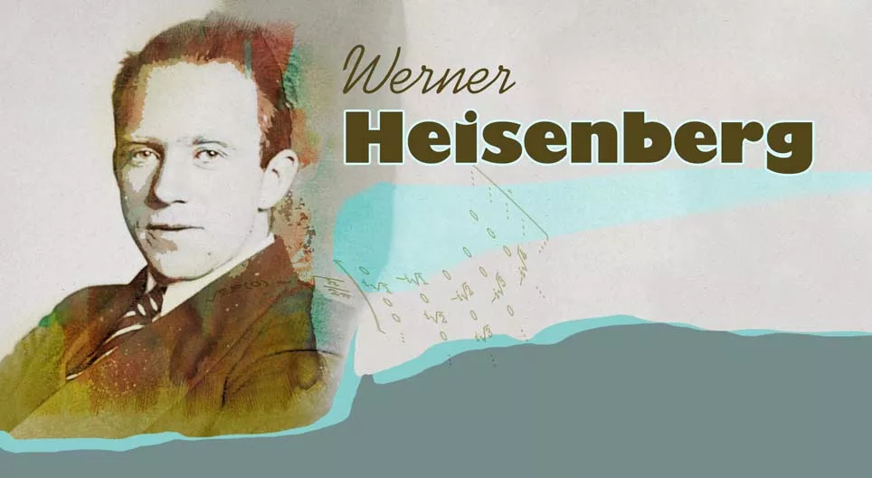 Werner Heisenberg, nhà vật lý của sự bất định